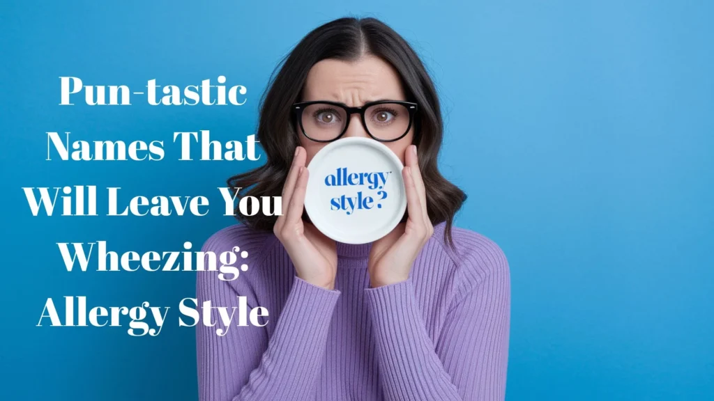 Pun-tastic Names That Will Leave You Wheezing: Allergy Style