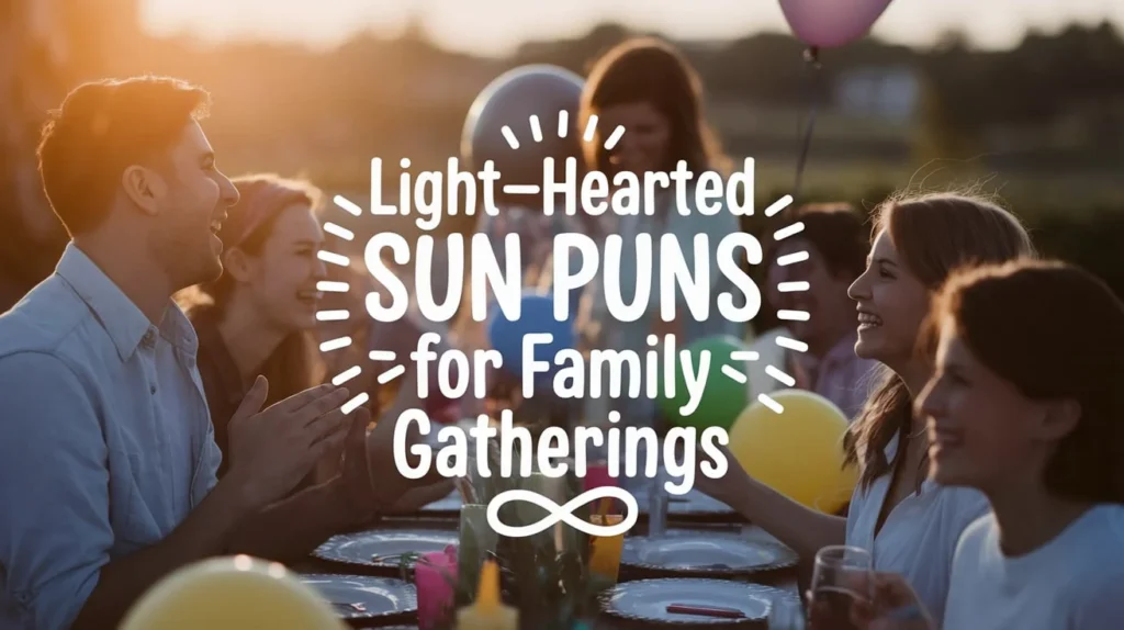 Light-hearted sun puns for family gatherings
