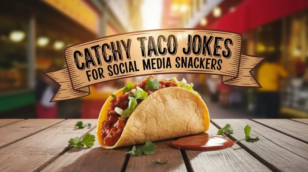 Catchy Taco Jokes For Social Media Snackers