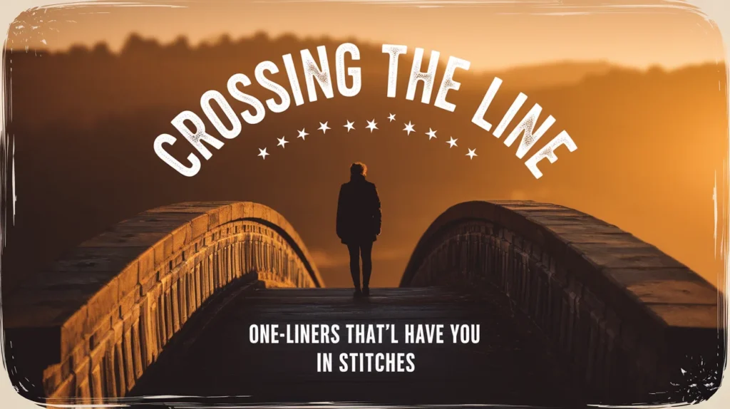 Crossing the Line: One-Liners That’ll Have You in Stitches on the Bridge