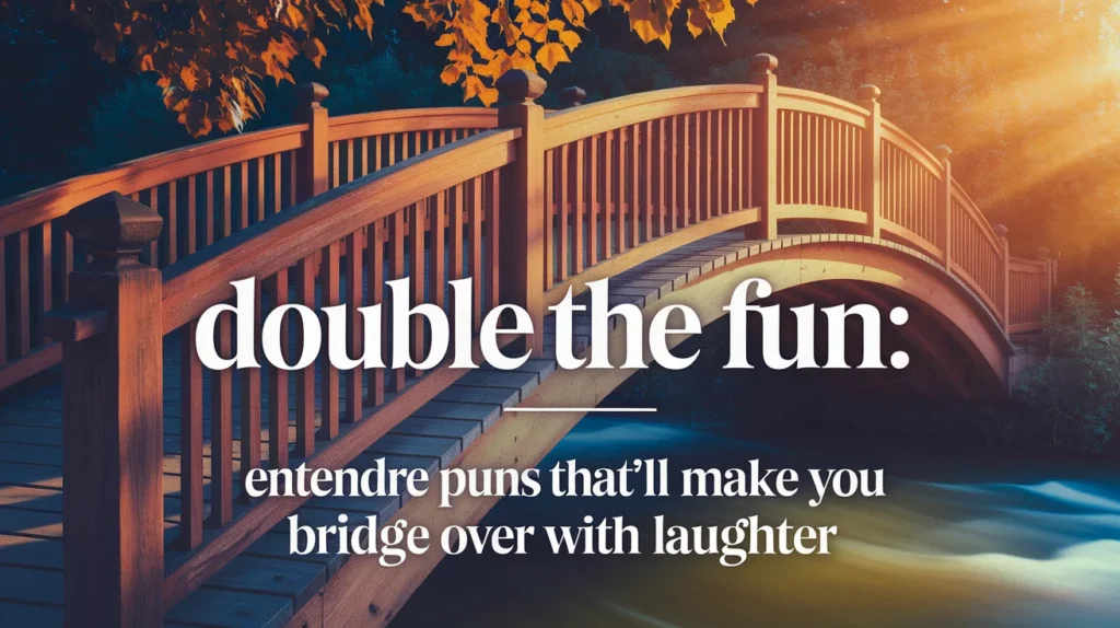 Double the Fun: Entendre Puns That’ll Make You Bridge Over with Laughter