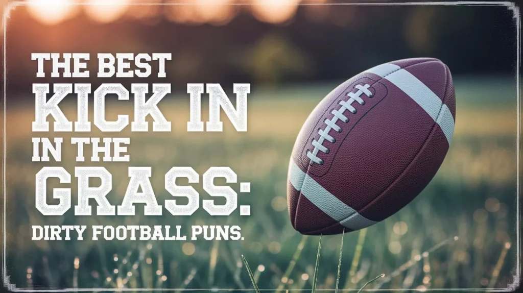 The Best Kick in the Grass: Dirty Football Puns 