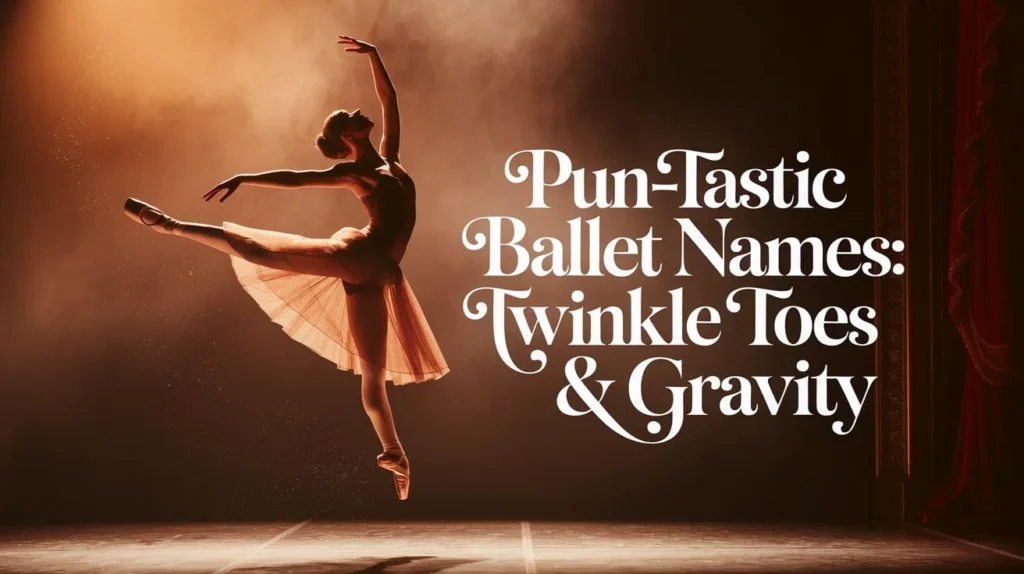 Pun-tastic Ballet Names: Twinkle Toes & Giggles