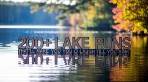Lake Puns That’ll Make You Laugh Till You Sink!