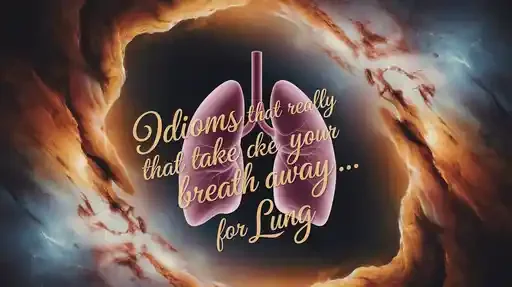 Idioms That Really Take Your Breath Away… for Lung